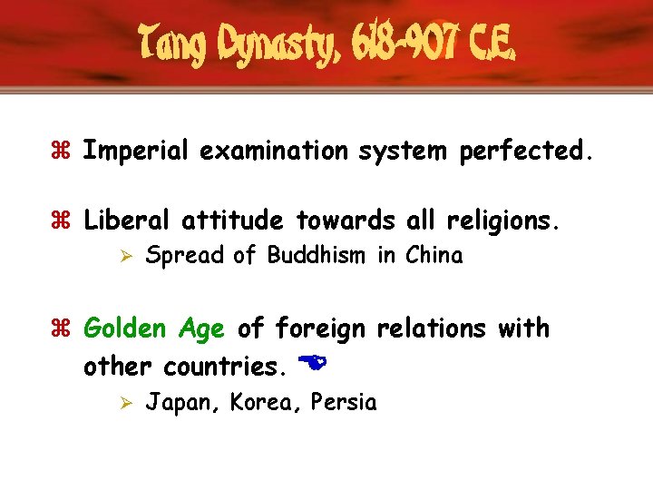 Tang Dynasty, 618 -907 C. E. z Imperial examination system perfected. z Liberal attitude