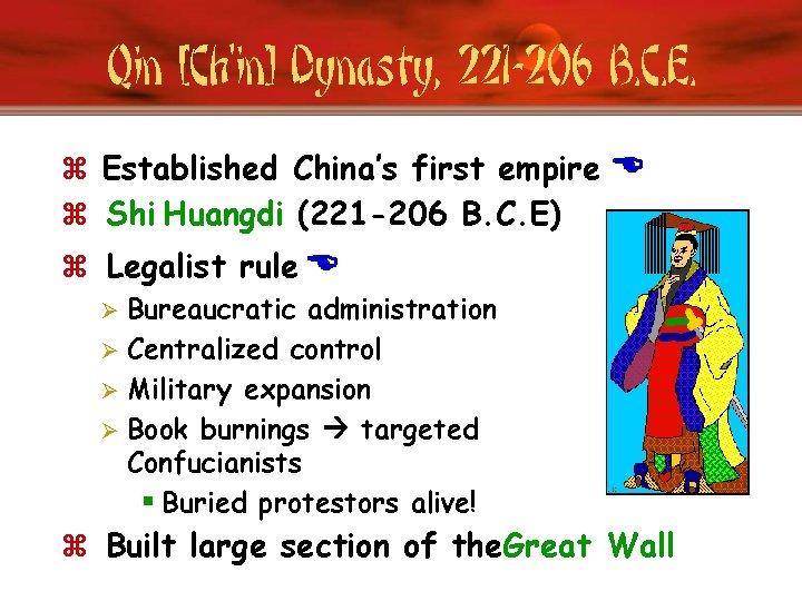 Qin [Ch’in] Dynasty, 221 -206 B. C. E. z Established China’s first empire z
