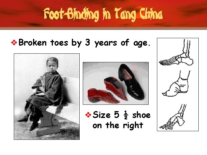 Foot-Binding in Tang China v Broken toes by 3 years of age. v Size