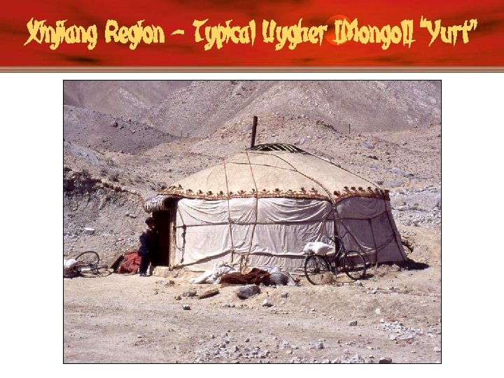 Xinjiang Region – Typical Uygher [Mongol] “Yurt” 