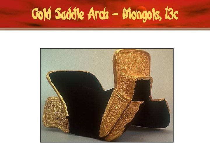 Gold Saddle Arch – Mongols, 13 c 