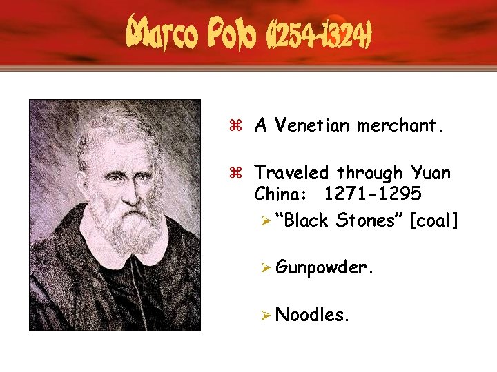 Marco Polo (1254 -1324) z A Venetian merchant. z Traveled through Yuan China: 1271