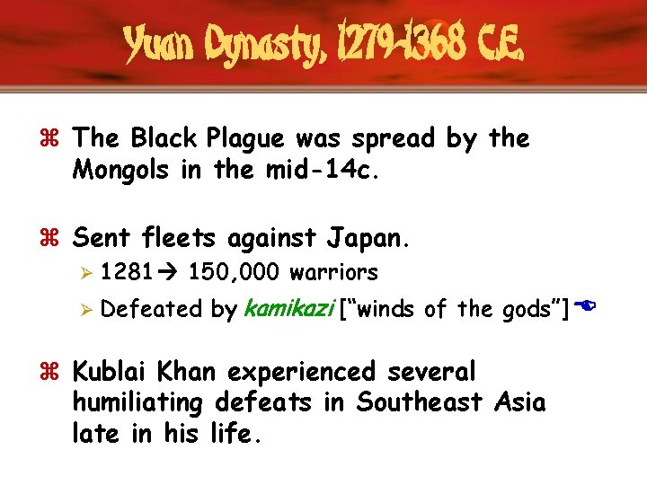 Yuan Dynasty, 1279 -1368 C. E. z The Black Plague was spread by the