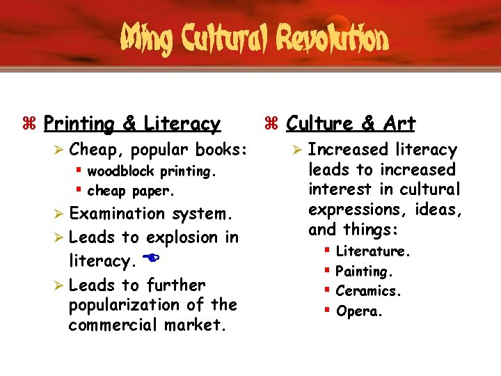 Ming Cultural Revolution z Printing & Literacy Ø Cheap, popular books: § woodblock printing.