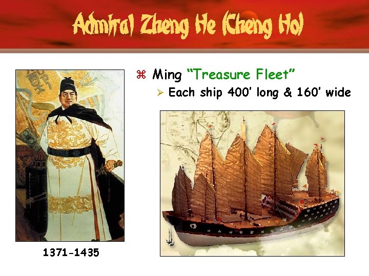 Admiral Zheng He (Cheng Ho) z Ming “Treasure Fleet” Ø Each ship 400’ long