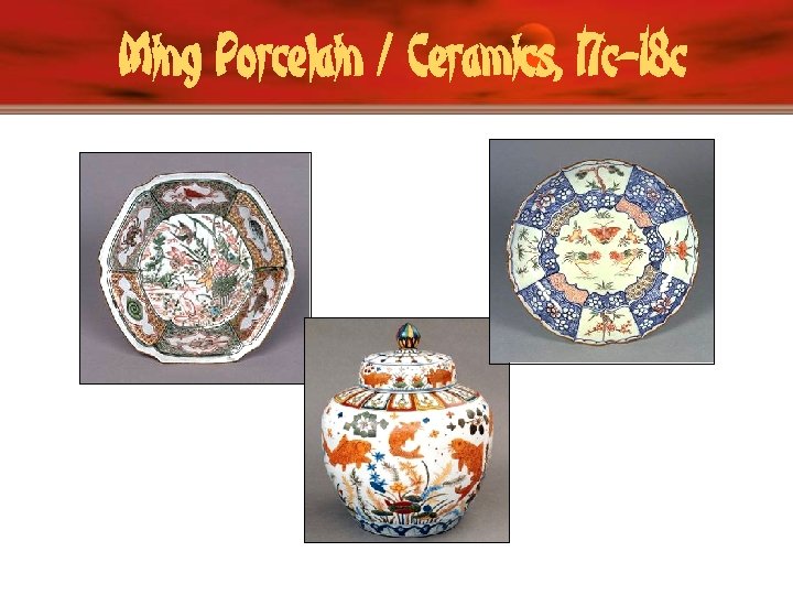 Ming Porcelain / Ceramics, 17 c– 18 c 