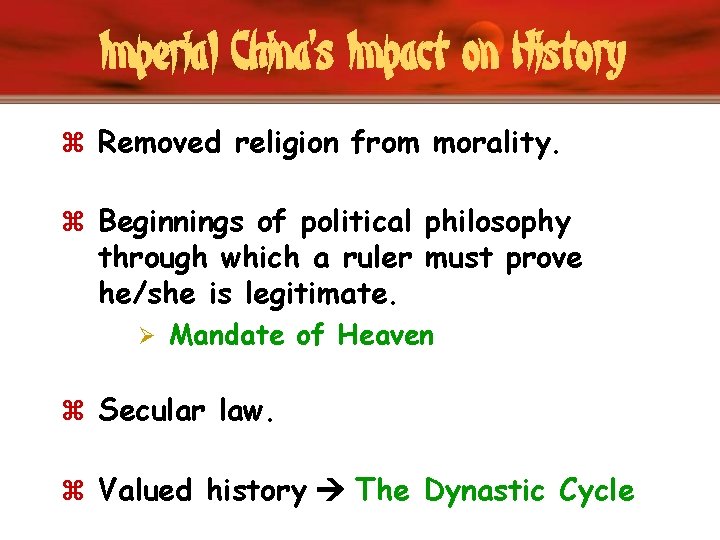 Imperial China’s Impact on History z Removed religion from morality. z Beginnings of political