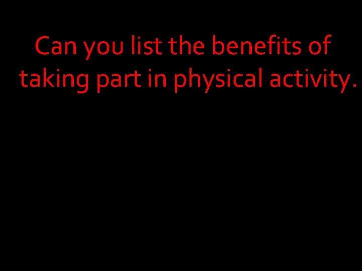 Can you list the benefits of taking part in physical activity. 