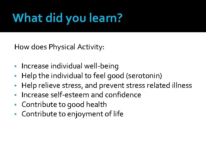 What did you learn? How does Physical Activity: • • • Increase individual well-being