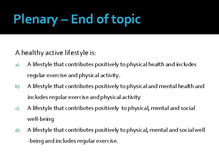 Plenary – End of topic A healthy active lifestyle is: a) A lifestyle that