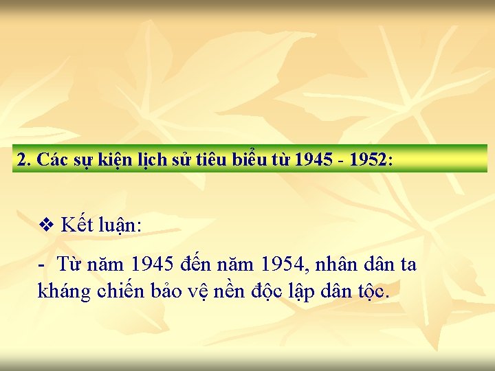 2. Các sự kiện lịch sử tiêu biểu từ 1945 - 1952: v Kết