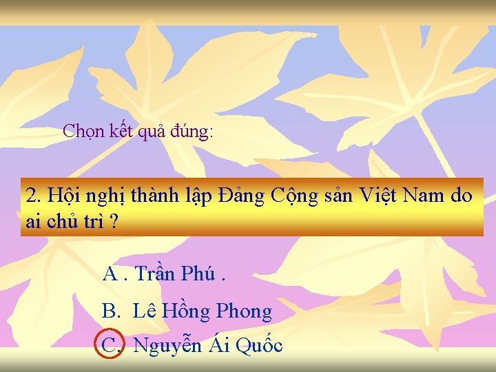 Chọn kết quả đúng: 2. Hội nghị thành lập Đảng Cộng sản Việt Nam