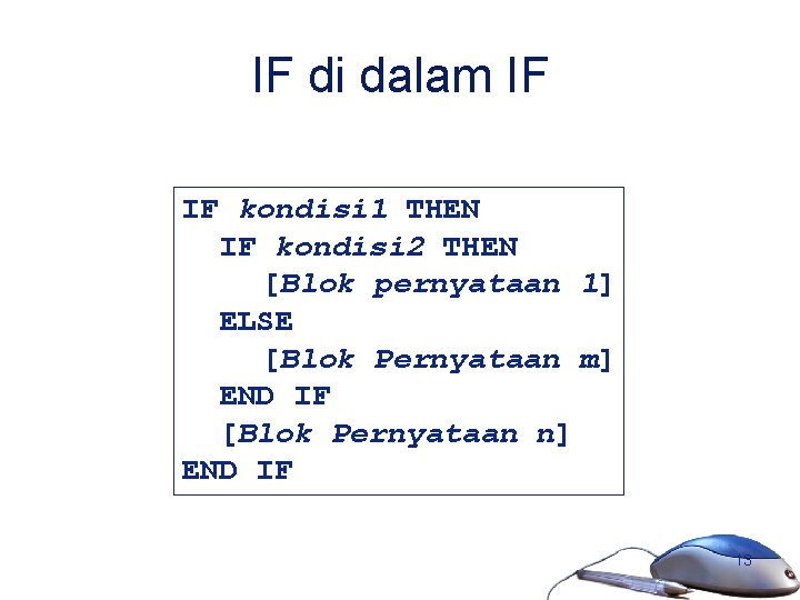 IF di dalam IF IF kondisi 1 THEN IF kondisi 2 THEN [Blok pernyataan