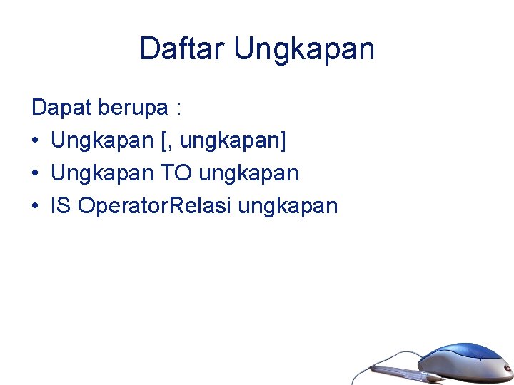 Daftar Ungkapan Dapat berupa : • Ungkapan [, ungkapan] • Ungkapan TO ungkapan •