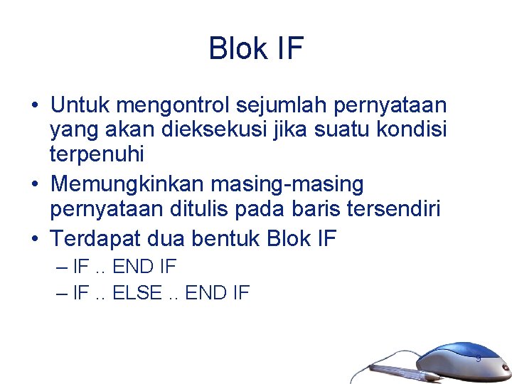 Blok IF • Untuk mengontrol sejumlah pernyataan yang akan dieksekusi jika suatu kondisi terpenuhi