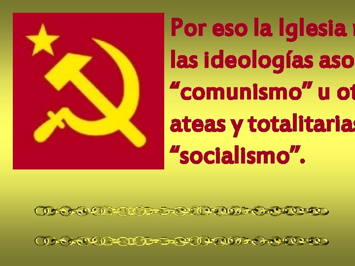 Por eso la Iglesia r las ideologías asoc “comunismo” u ot ateas y totalitarias