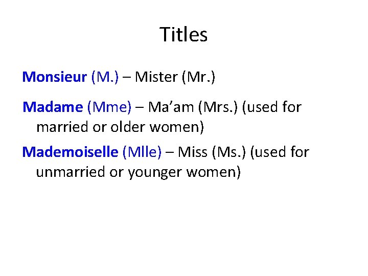 Titles Monsieur (M. ) – Mister (Mr. ) Madame (Mme) – Ma’am (Mrs. )