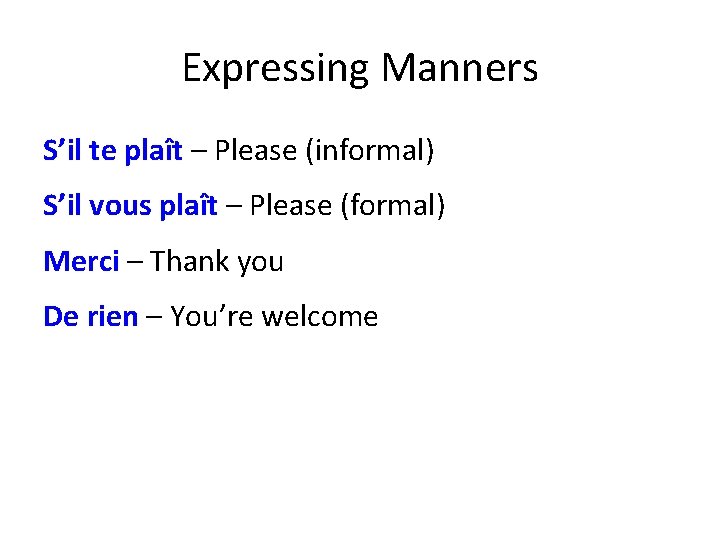 Expressing Manners S’il te plaît – Please (informal) S’il vous plaît – Please (formal)