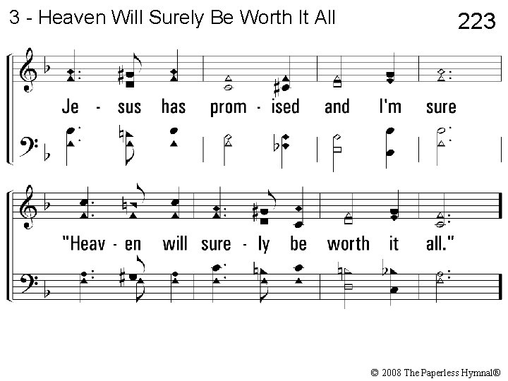 3 - Heaven Will Surely Be Worth It All 223 © 2008 The Paperless