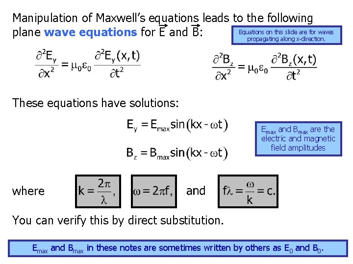 Manipulation of Maxwell’s equations leads to the following Equations on this slide are for