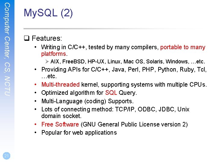 Computer Center, CS, NCTU 21 My. SQL (2) q Features: • Writing in C/C++,