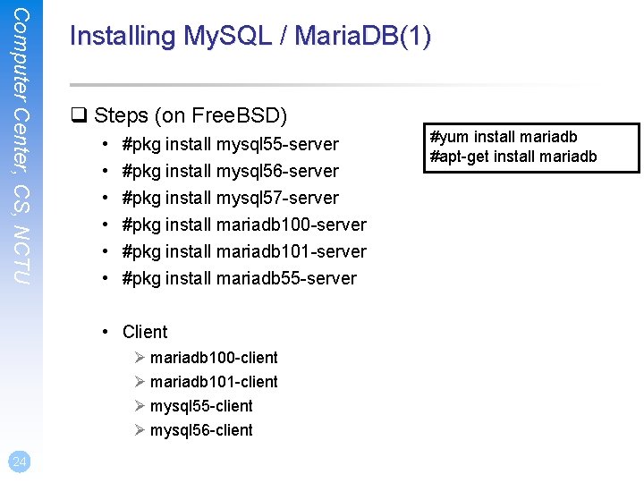 Computer Center, CS, NCTU Installing My. SQL / Maria. DB(1) q Steps (on Free.