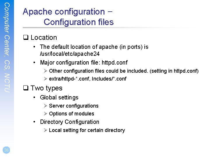 Computer Center, CS, NCTU Apache configuration – Configuration files q Location • The default