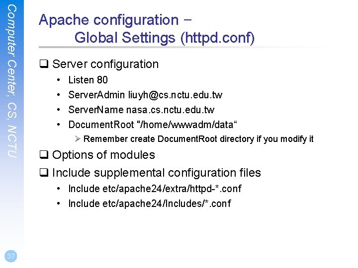 Computer Center, CS, NCTU Apache configuration – Global Settings (httpd. conf) q Server configuration