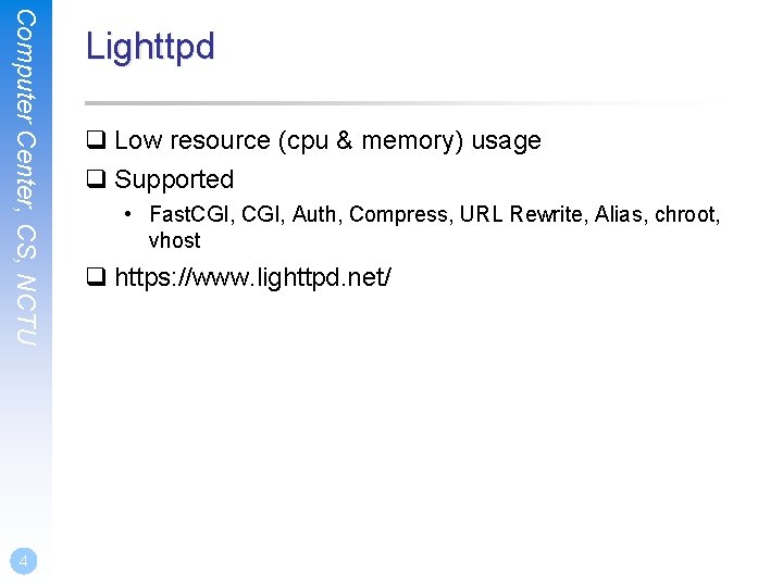 Computer Center, CS, NCTU 4 Lighttpd q Low resource (cpu & memory) usage q