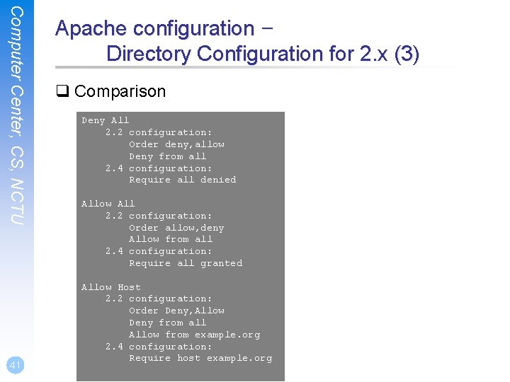 Computer Center, CS, NCTU 41 Apache configuration – Directory Configuration for 2. x (3)