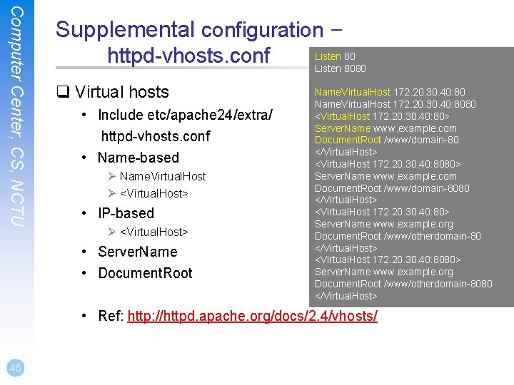 Computer Center, CS, NCTU Supplemental configuration – httpd-vhosts. conf q Virtual hosts • Include
