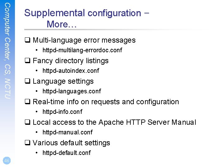 Computer Center, CS, NCTU Supplemental configuration – More… q Multi-language error messages • httpd-multilang-errordoc.