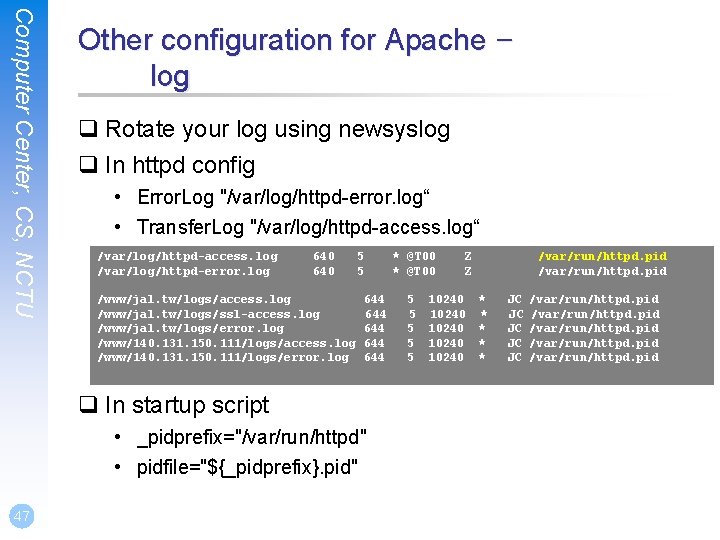 Computer Center, CS, NCTU Other configuration for Apache – log q Rotate your log