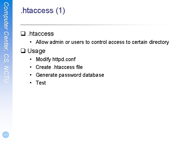 Computer Center, CS, NCTU 49 . htaccess (1) q. htaccess • Allow admin or