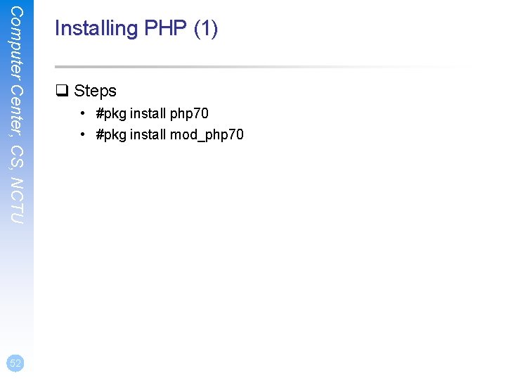 Computer Center, CS, NCTU 52 Installing PHP (1) q Steps • #pkg install php
