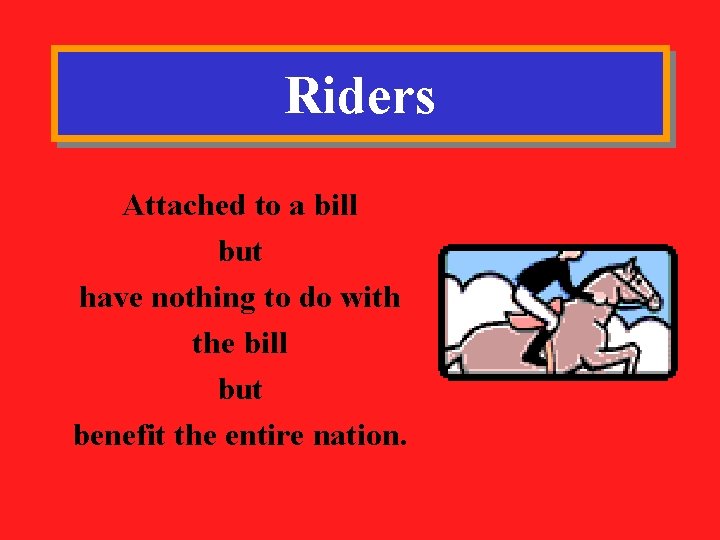Riders Attached to a bill but have nothing to do with the bill but