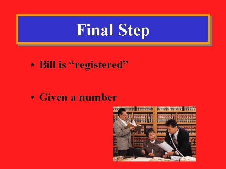 Final Step • Bill is “registered” • Given a number 