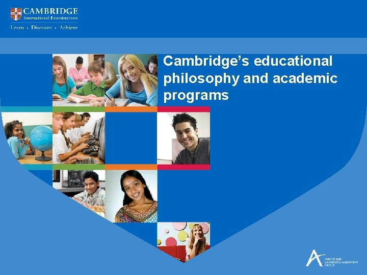 Cambridge’s educational philosophy and academic programs Cambridge’s educational philosophy and academic programs