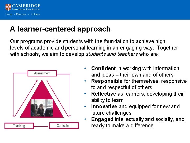 A learner-centered approach Our programs provide students with the foundation to achieve high levels