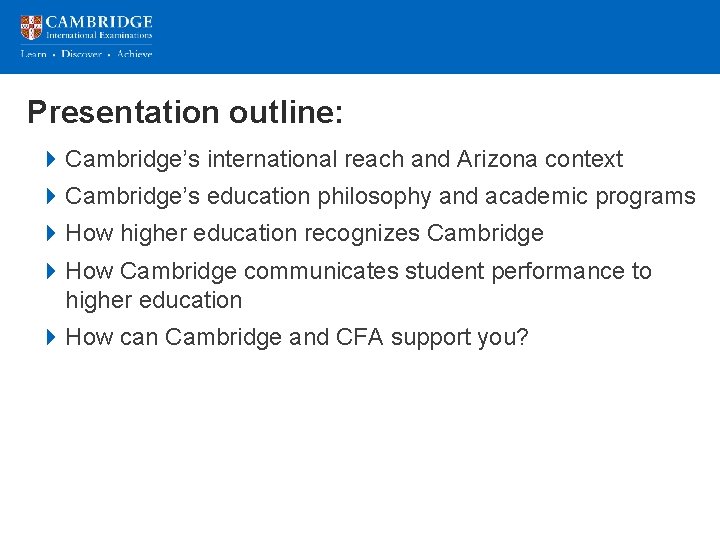 Presentation outline: 4 Cambridge’s international reach and Arizona context 4 Cambridge’s education philosophy and Presentation outline: 4 Cambridge’s international reach and Arizona context 4 Cambridge’s education philosophy and