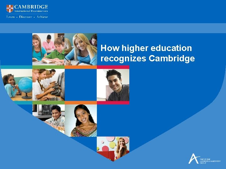 How higher education recognizes Cambridge How higher education recognizes Cambridge