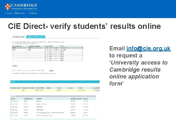 CIE Direct- verify students’ results online Email info@cie. org. uk to request a ‘University