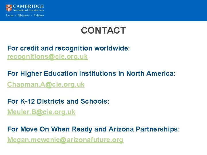 CONTACT For credit and recognition worldwide: recognitions@cie. org. uk For Higher Education Institutions in CONTACT For credit and recognition worldwide: recognitions@cie. org. uk For Higher Education Institutions in