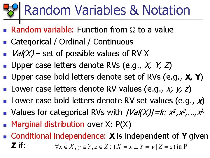 Random Variables & Notation n n Random variable: Function from to a value Categorical