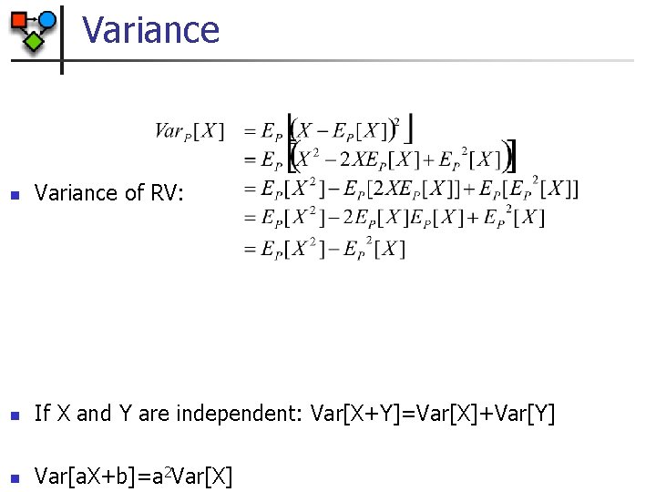 Variance n Variance of RV: n If X and Y are independent: Var[X+Y]=Var[X]+Var[Y] n