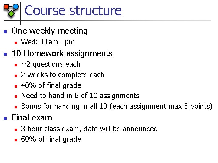 Course structure n One weekly meeting n n 10 Homework assignments n n n