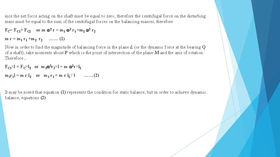 ince the net force acting on the shaft must be equal to zero, therefore