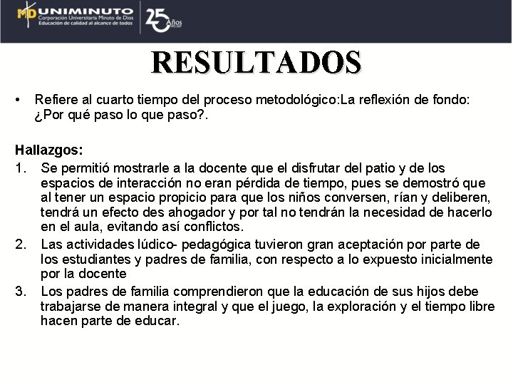 RESULTADOS • Refiere al cuarto tiempo del proceso metodológico: La reflexión de fondo: ¿Por