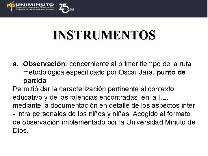 INSTRUMENTOS a. Observación: concerniente al primer tiempo de la ruta metodológica especificado por Oscar