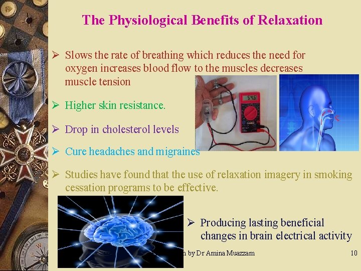 The Physiological Benefits of Relaxation Ø Slows the rate of breathing which reduces the